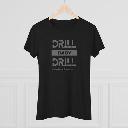 Drill Baby Drill - Women's T-Shirt