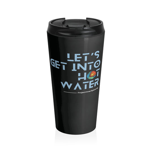 Let's Get Into Hot Water - Travel Mug